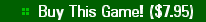   * Buy This Game! ($7.95)